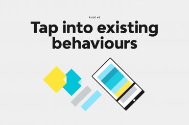 Rule 3 - Tap Into Existing Behaviours