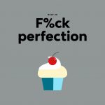 Rule #8 - F%ck Perfection