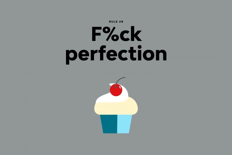 Rule #8 - F%ck Perfection
